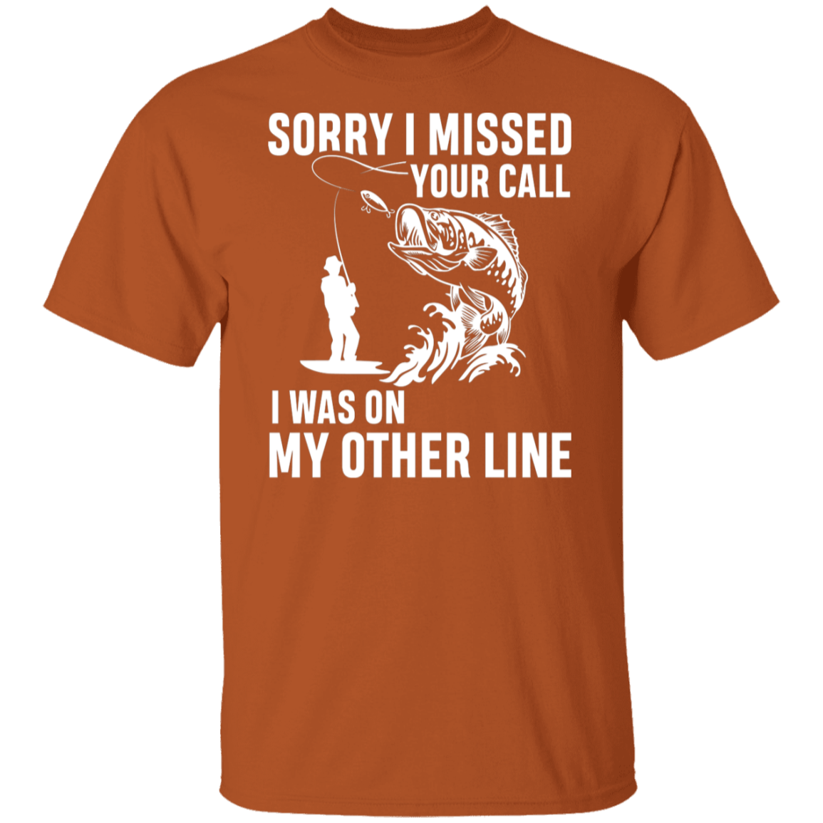 "Sorry I Missed Your Call" Fishing T-Shirt - Perfect for Anglers!