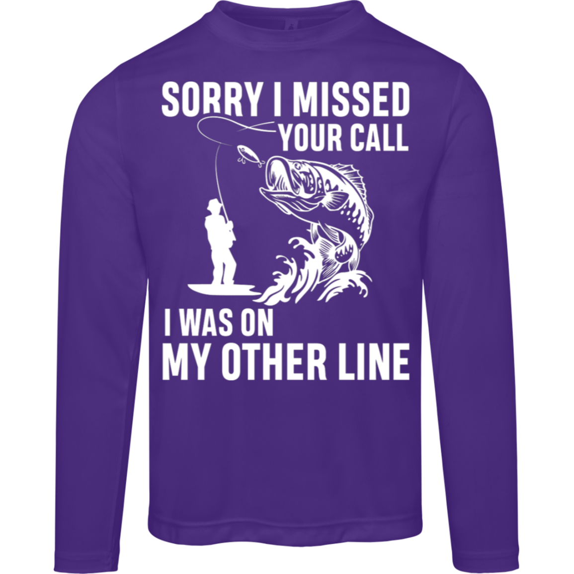"Sorry I Missed Your Call" Fishing Long Sleeved Tee - Moisture-Wicking & UV 40+ Protection!