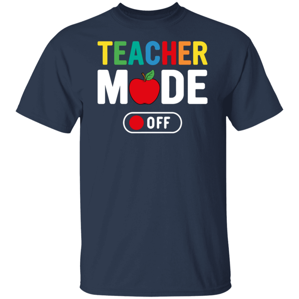 "Teacher Mode Off" Funny Teacher Shirt – Relax and Enjoy Life Outside the Classroom!