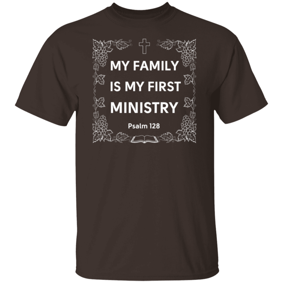 "My Family Is My First Ministry" Psalm 128 T-Shirt: Perfect Gift for Christian Fathers & Husbands!