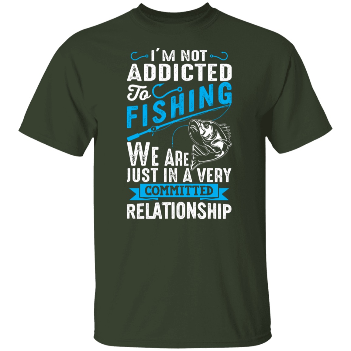 Committed To Fishing T-Shirt – "I'm Not Addicted, Just in a Committed Relationship"
