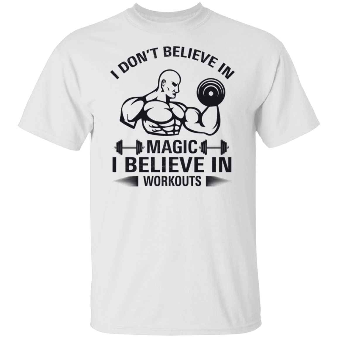 "I Don't Believe In Magic, I Believe In Workouts" Fitness T-Shirt – Lift Heavy, Stay Strong