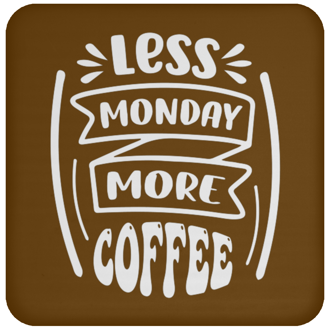 "Less Monday More Coffee" Coaster – Perfect for Coffee Lovers!