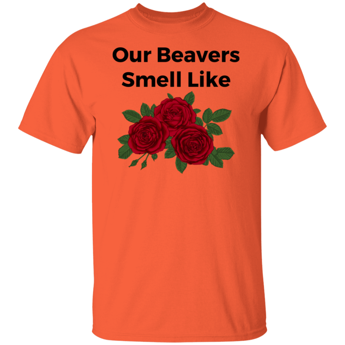 Our Beavers Smell Like Roses T-Shirt