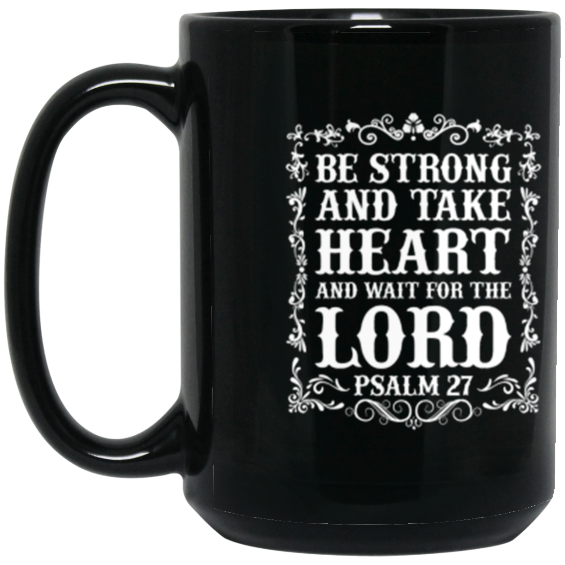 Be Strong and Take Heart (Psalm 27) - 15oz Christian Mug