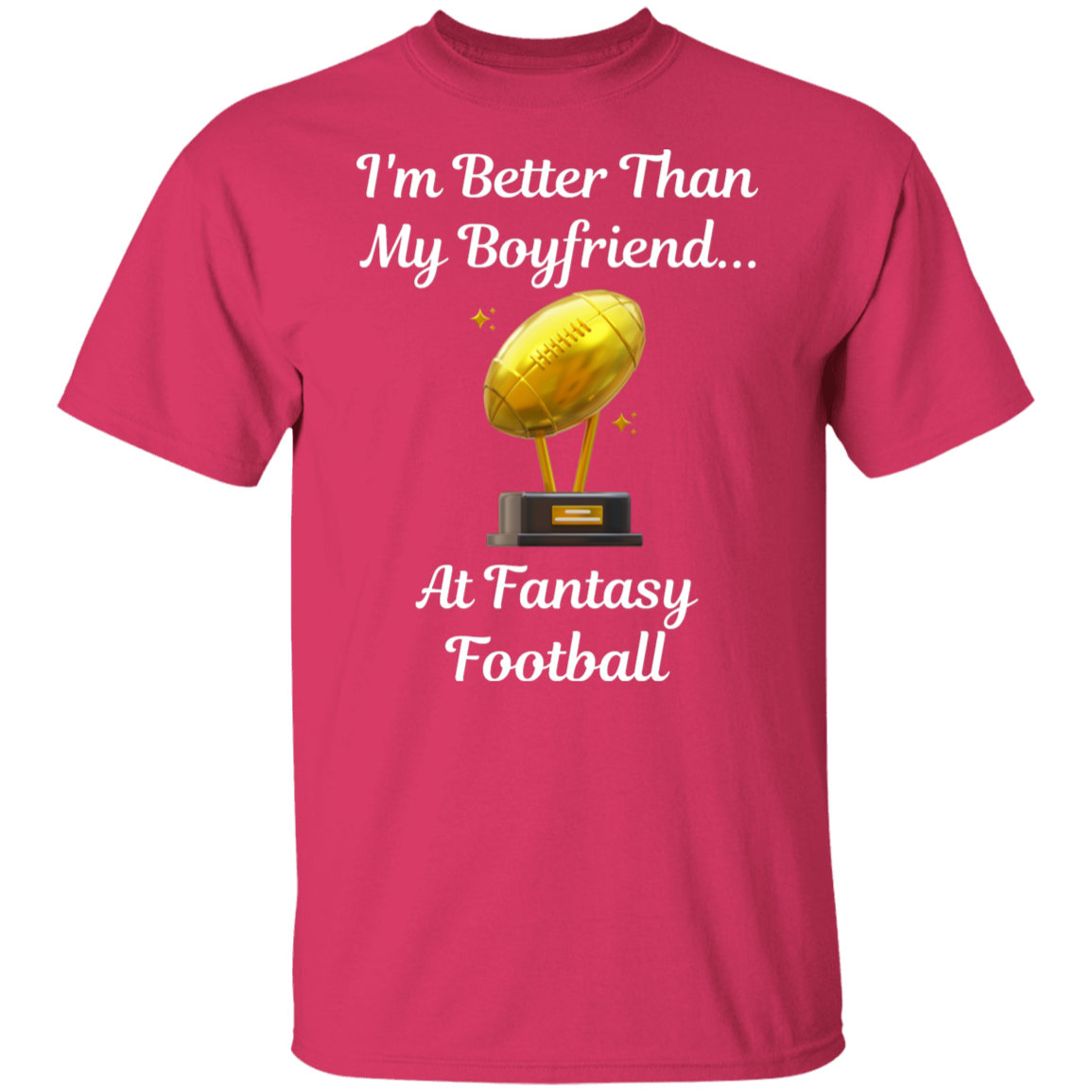"I'm Better Than My Boyfriend...at Fantasy Football" T-Shirt