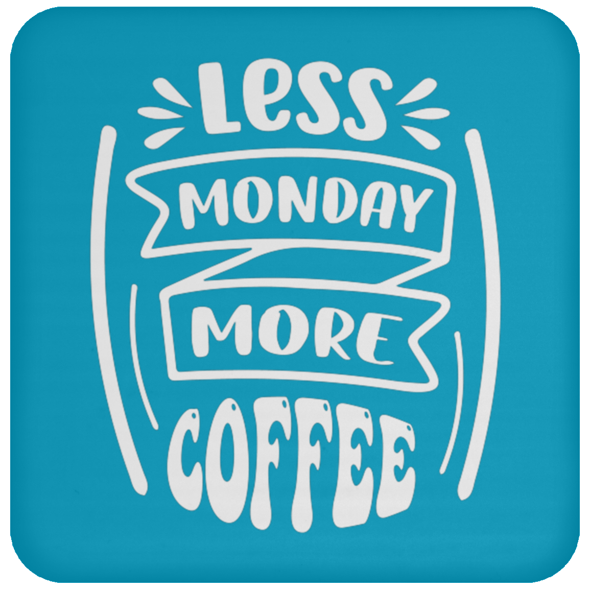 "Less Monday More Coffee" Coaster – Perfect for Coffee Lovers!