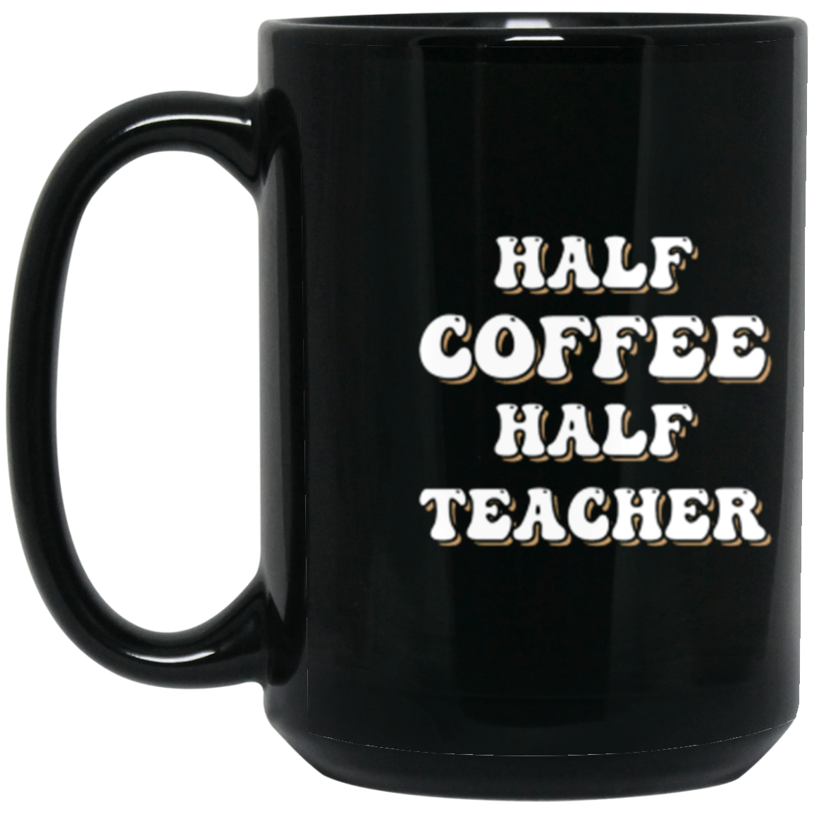 "Half Coffee Half Teacher" - Funny Teacher Coffee 15 oz Mug