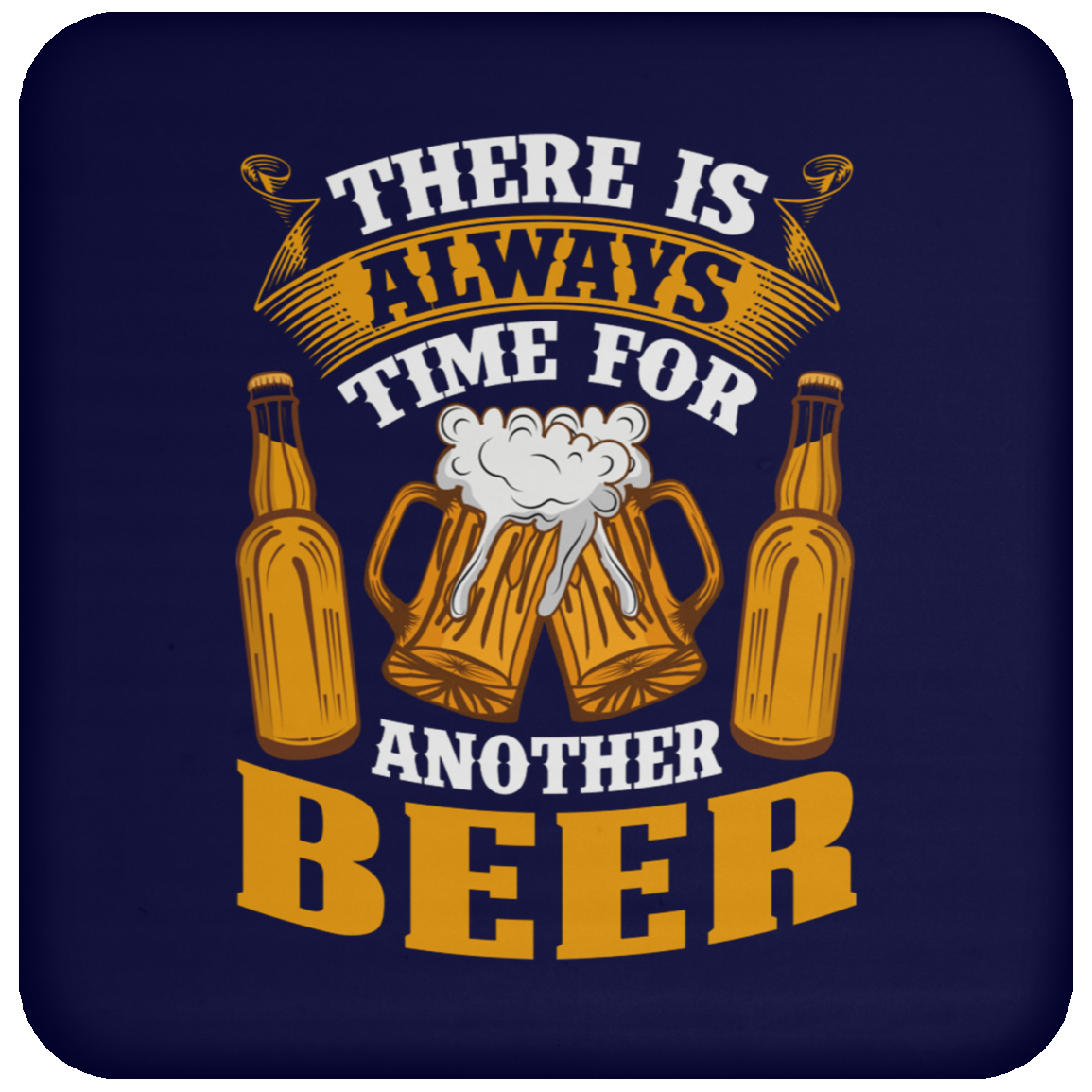 "There Is Always Time For Another Beer" Coaster – Perfect for Beer Lovers!