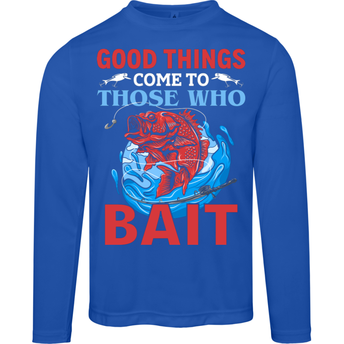 "Good Things Come To Those Who Bait" – Long-Sleeved Fishing Tee with Moisture-Wicking and UV 40+ Protection!