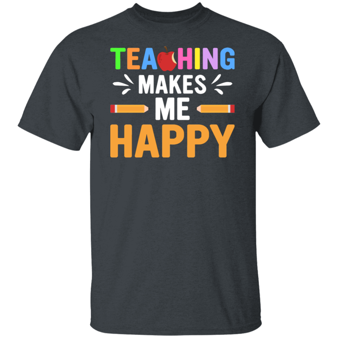 "Teaching Makes Me Happy" Inspiring Teacher Shirt – Express Your Joy of Teaching!