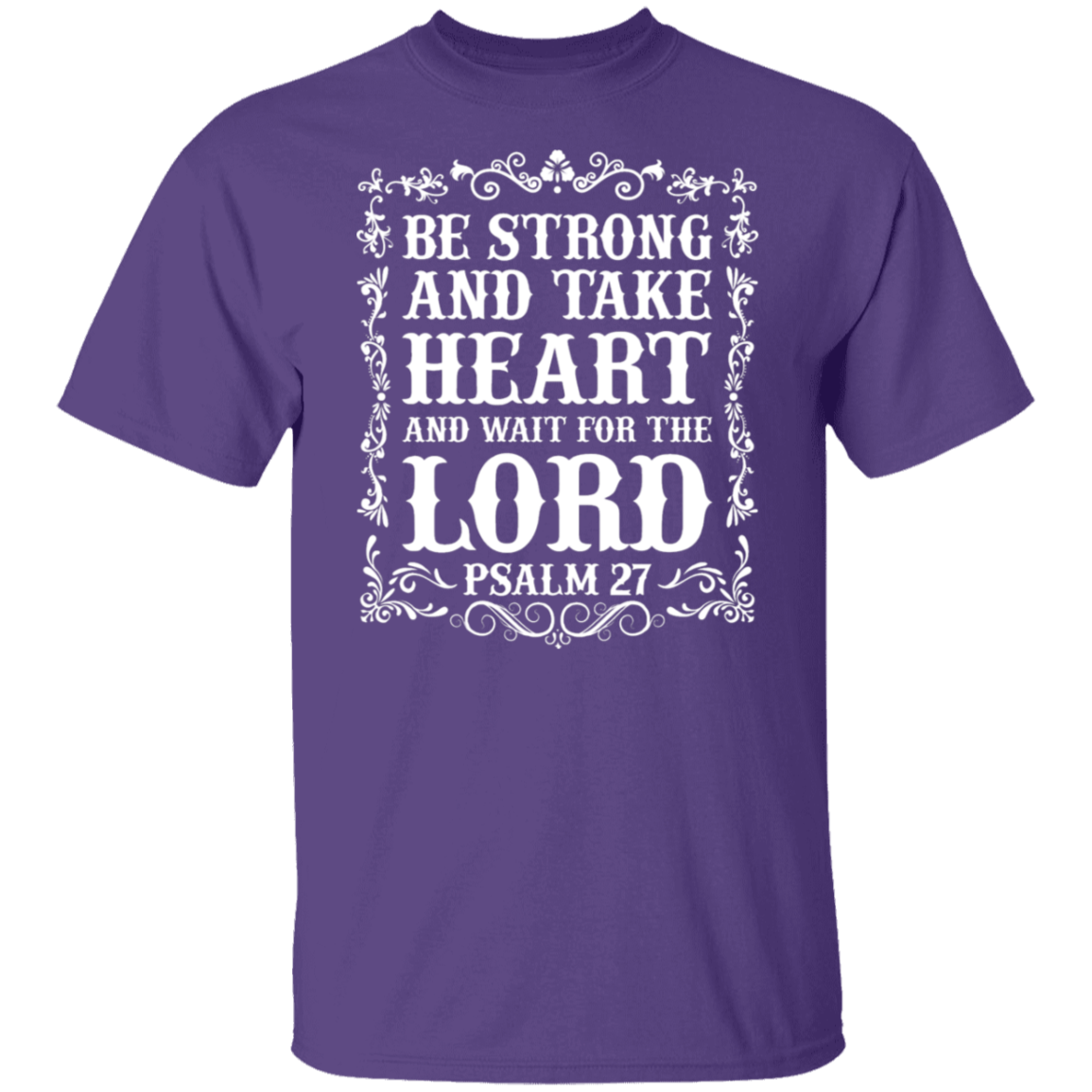 Be Strong and Take Heart (Psalm 27) Christian T-Shirt