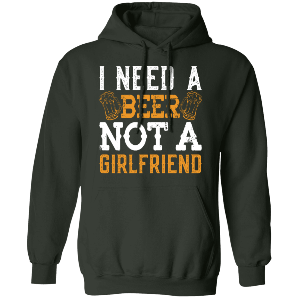 "I Need A Beer... Not A Girlfriend" – Funny Beer Lover's Hoodie