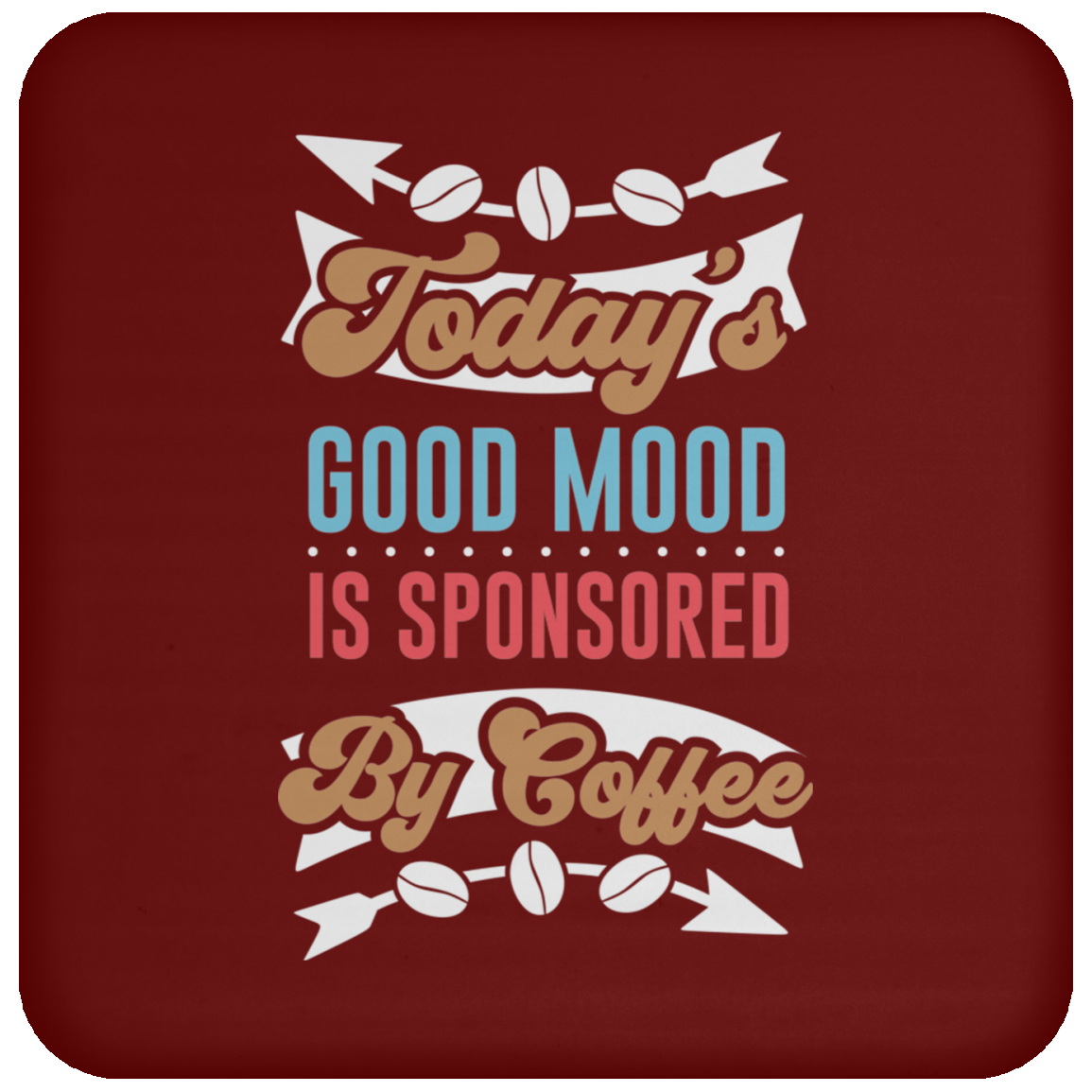 "Today's Good Mood Is Sponsored By Coffee" Coaster - Perfect for Coffee Lovers!