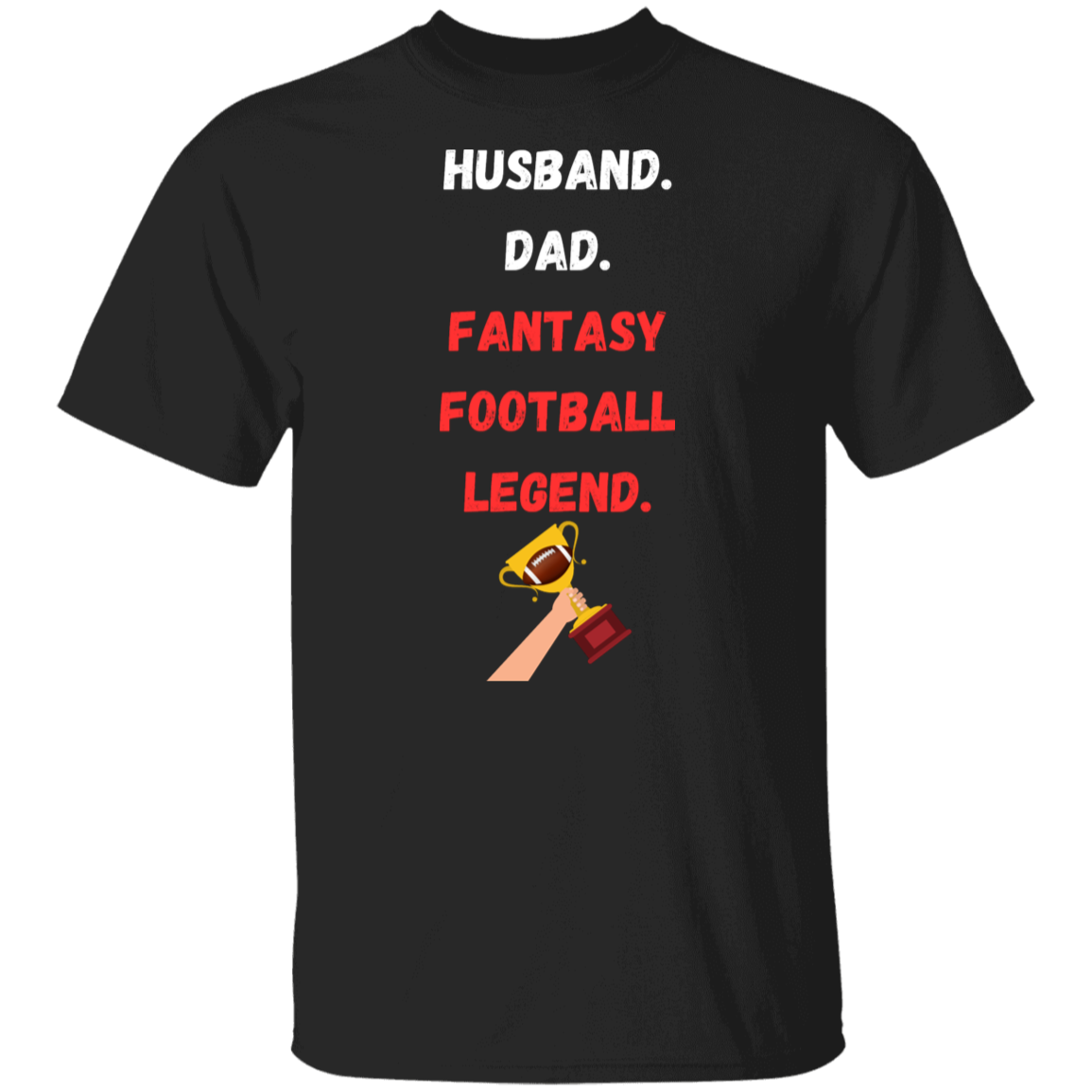 "Husband. Dad. Fantasy Football Legend." T-Shirt - Perfect Gift for Football Dads!