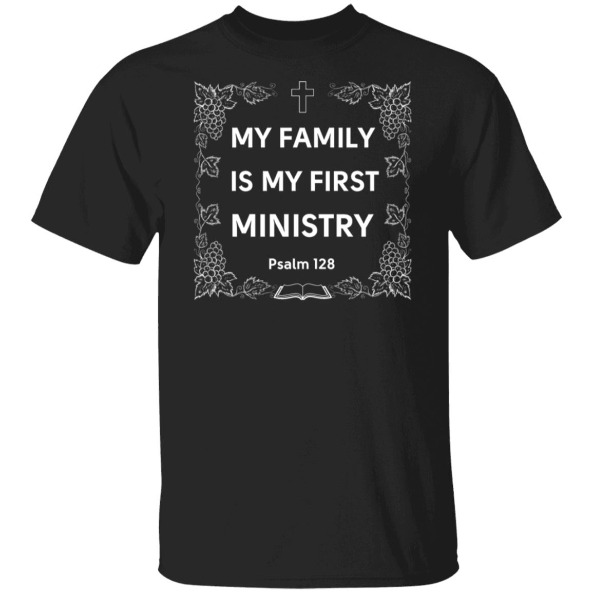 "My Family Is My First Ministry" Psalm 128 T-Shirt: Perfect Gift for Christian Fathers & Husbands!