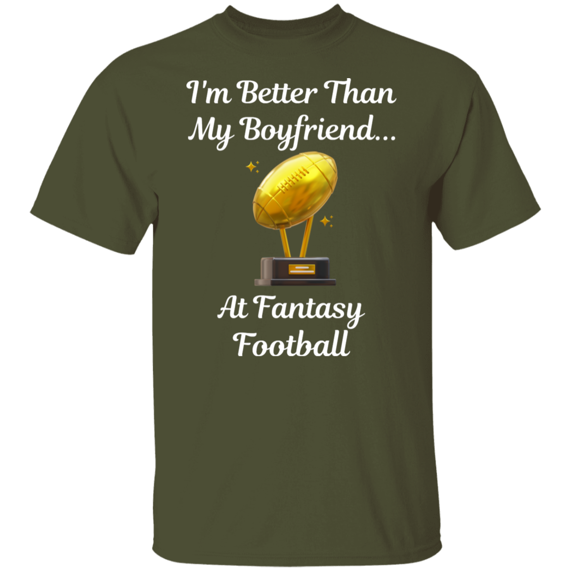 "I'm Better Than My Boyfriend...at Fantasy Football" T-Shirt
