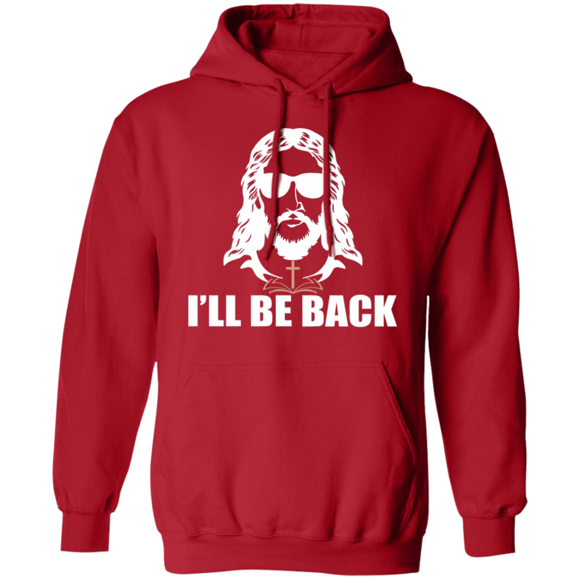 "I'll Be Back" - Jesus Christ Pullover Hoodie