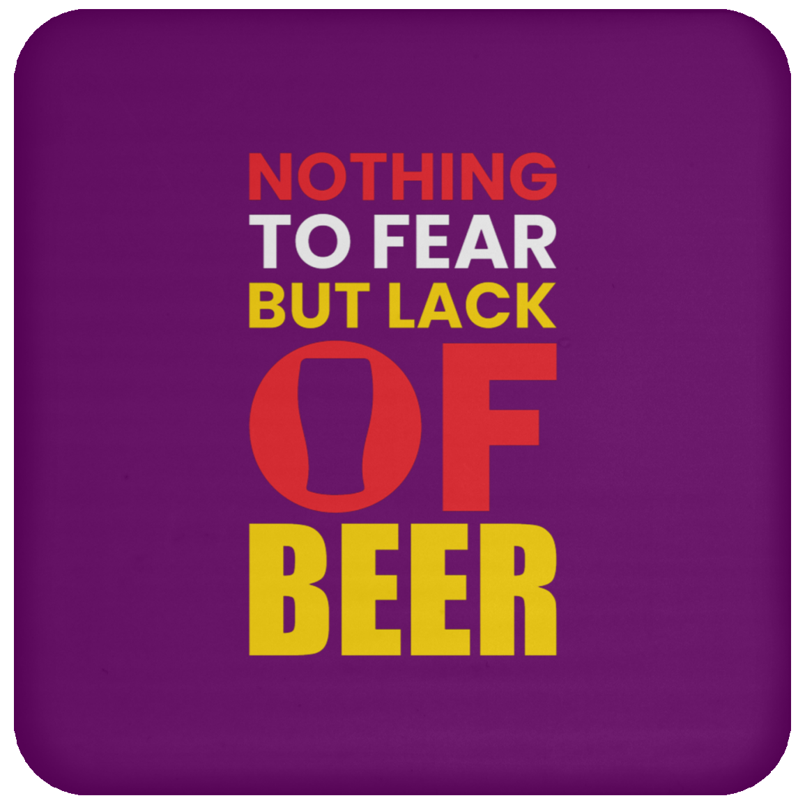 "Nothing to Fear But Lack of Beer" – Funny and Functional Coaster for Beer Lovers!