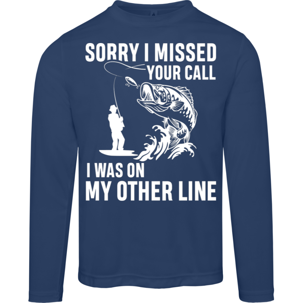 "Sorry I Missed Your Call" Fishing Long Sleeved Tee - Moisture-Wicking & UV 40+ Protection!