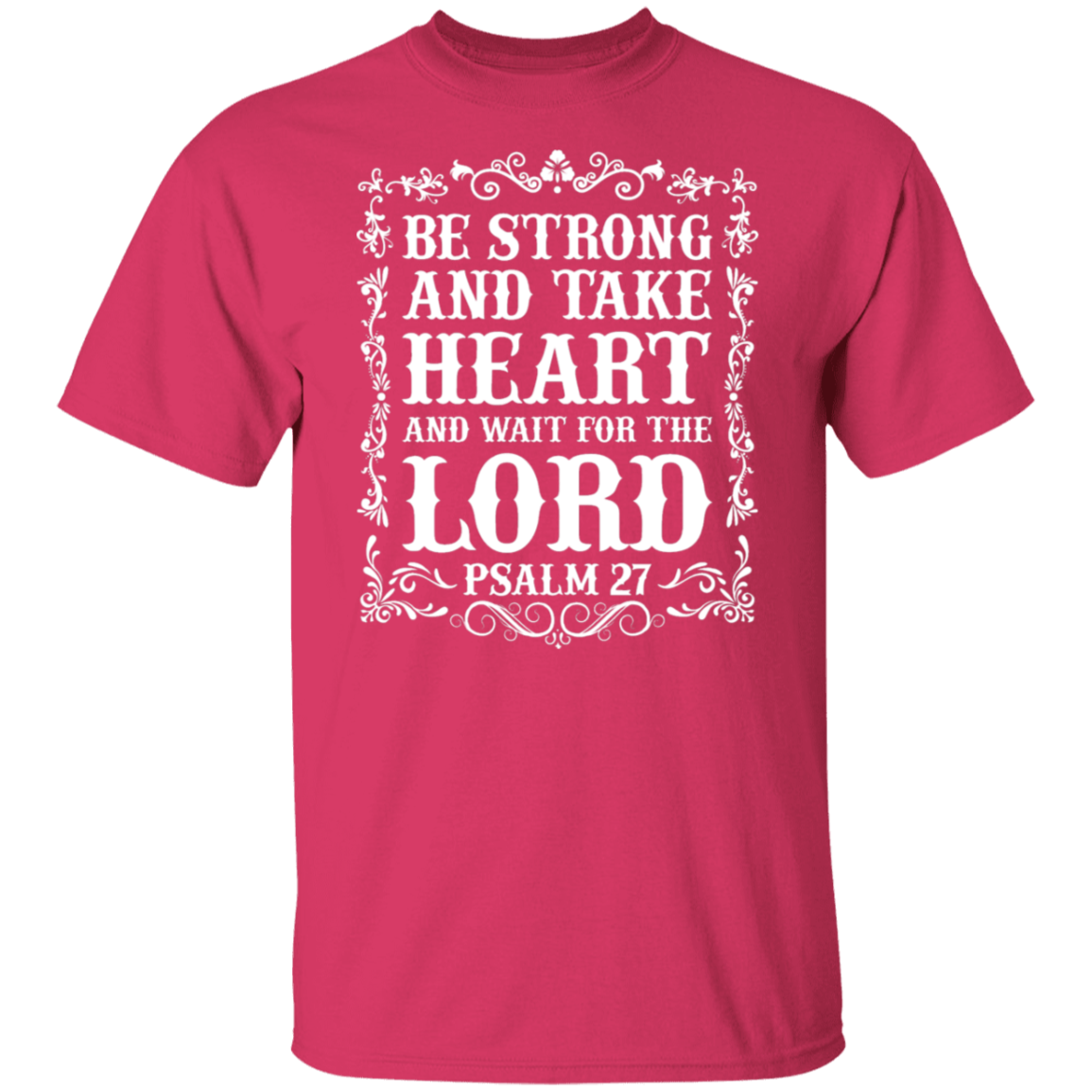 Be Strong and Take Heart (Psalm 27) Christian T-Shirt