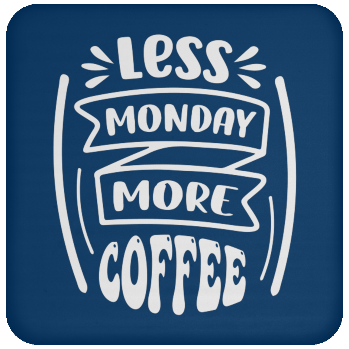 "Less Monday More Coffee" Coaster – Perfect for Coffee Lovers!