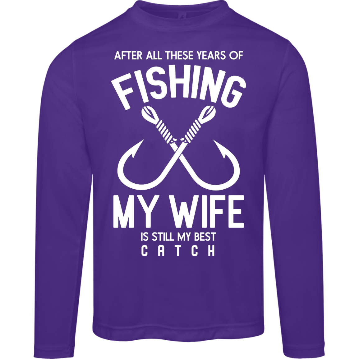Best Catch Ever Fishing Long Sleeve Tee - "After All These Years, My Wife Is Still My Best Catch"