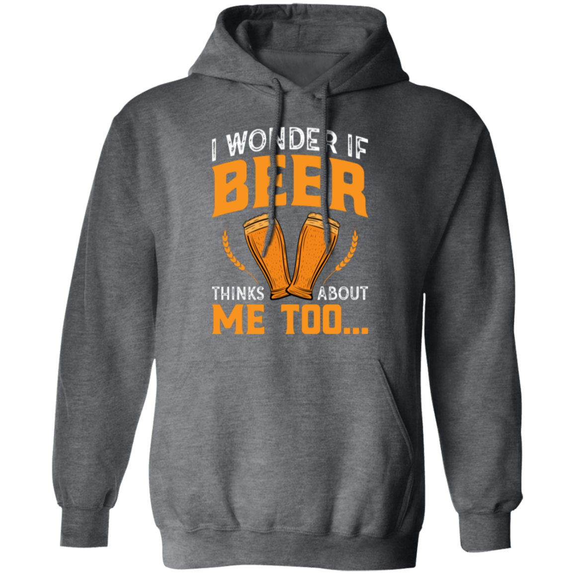 “I Wonder If Beer Thinks About Me Too” Funny Beer Hoodie – Ideal for Relaxing and Happy Hour!