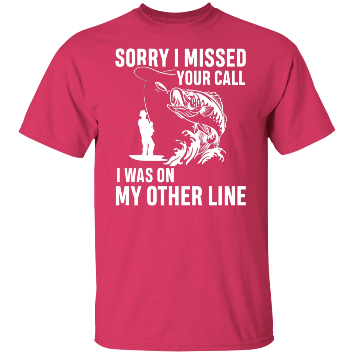 "Sorry I Missed Your Call" Fishing T-Shirt - Perfect for Anglers!