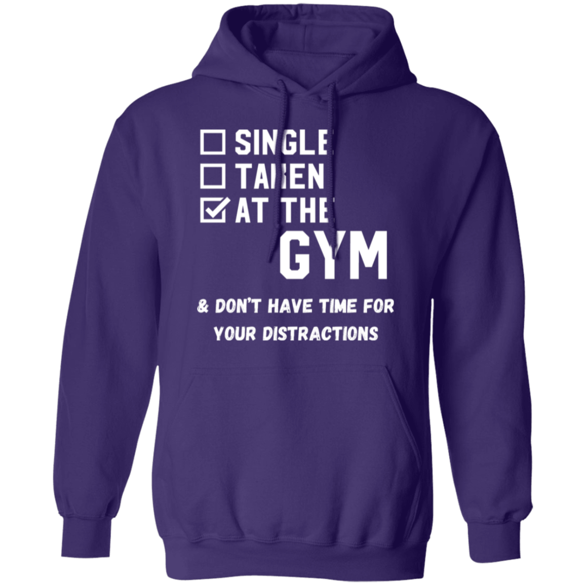 "Single. Taken. At The Gym & Don’t Have Time For Your Distractions" – Gym Hoodie for Fitness Lovers!