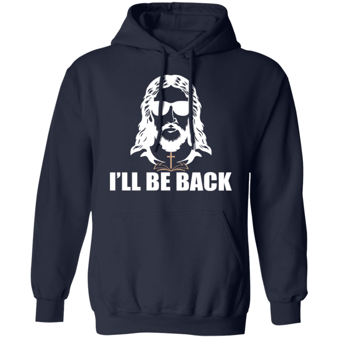"I'll Be Back" - Jesus Christ Pullover Hoodie