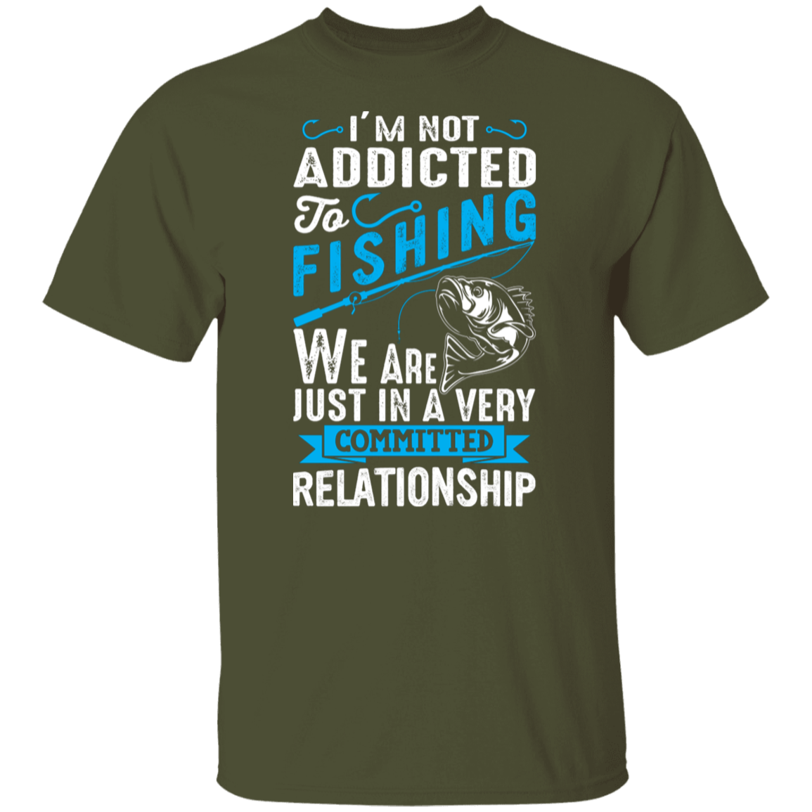 Committed To Fishing T-Shirt – "I'm Not Addicted, Just in a Committed Relationship"