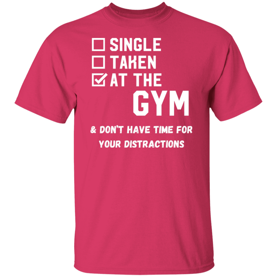 "Single. Taken. At The Gym & Don’t Have Time For Your Distractions" – Gym Lover’s Statement T-Shirt