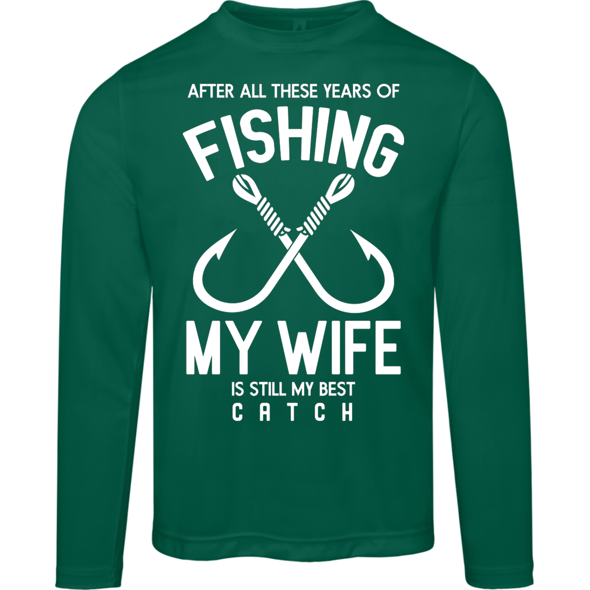 Best Catch Ever Fishing Long Sleeve Tee - "After All These Years, My Wife Is Still My Best Catch"