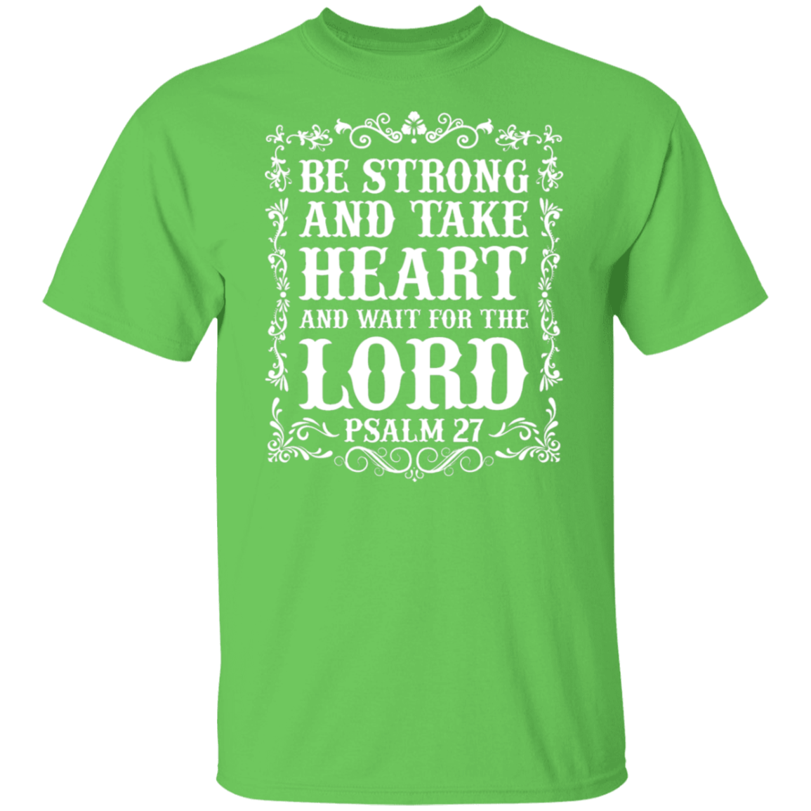 Be Strong and Take Heart (Psalm 27) Christian T-Shirt