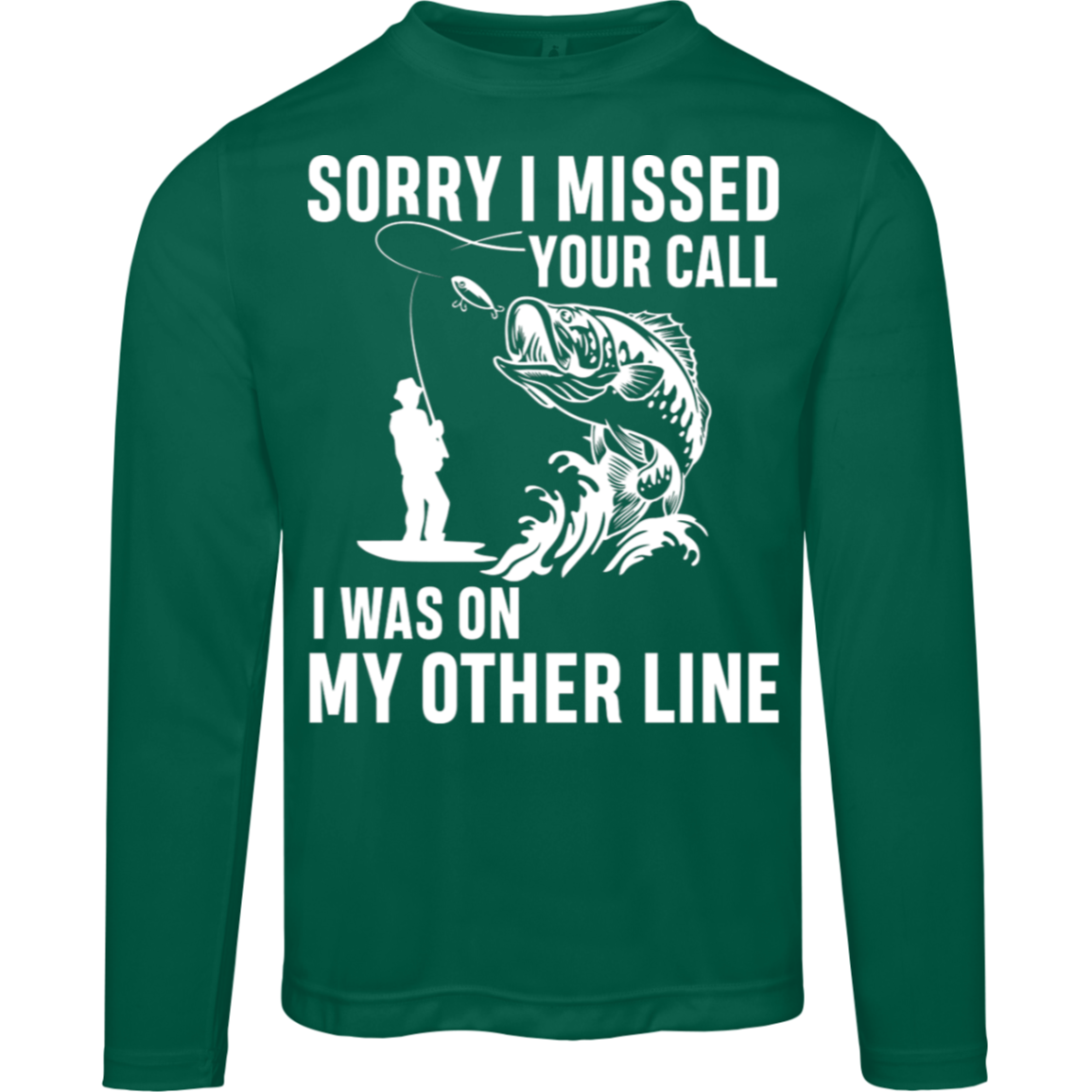 "Sorry I Missed Your Call" Fishing Long Sleeved Tee - Moisture-Wicking & UV 40+ Protection!