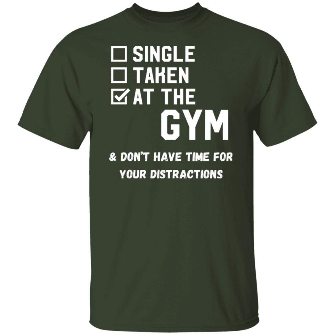 "Single. Taken. At The Gym & Don’t Have Time For Your Distractions" – Gym Lover’s Statement T-Shirt