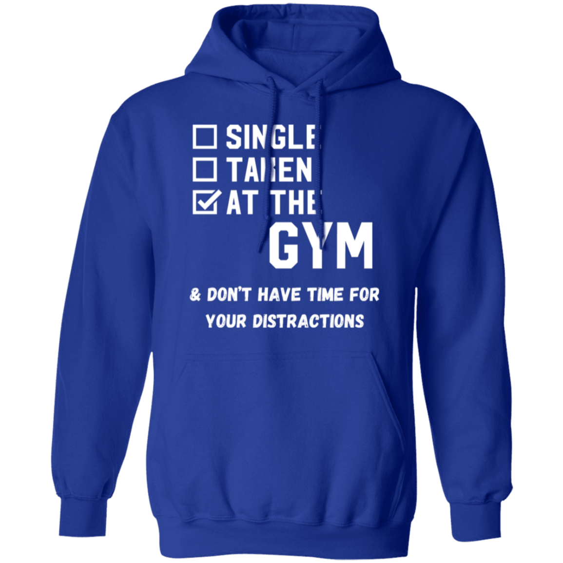 "Single. Taken. At The Gym & Don’t Have Time For Your Distractions" – Gym Hoodie for Fitness Lovers!