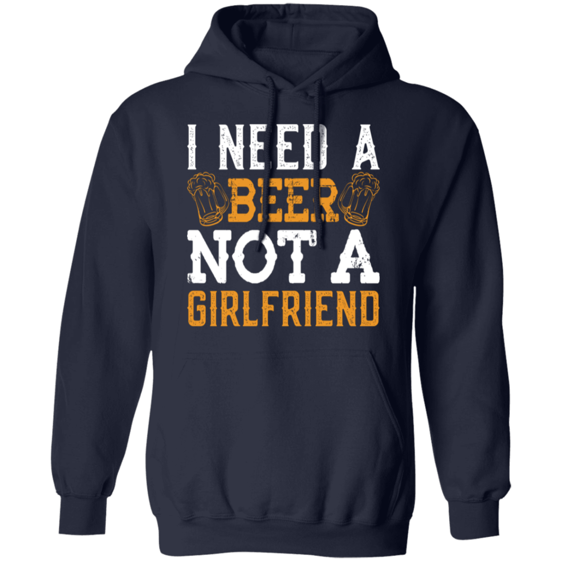 "I Need A Beer... Not A Girlfriend" – Funny Beer Lover's Hoodie