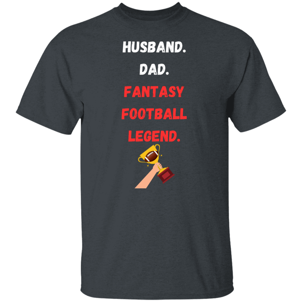 "Husband. Dad. Fantasy Football Legend." T-Shirt - Perfect Gift for Football Dads!