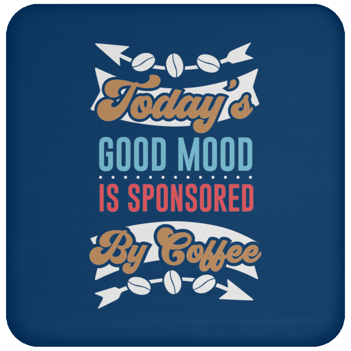 "Today's Good Mood Is Sponsored By Coffee" Coaster - Perfect for Coffee Lovers!