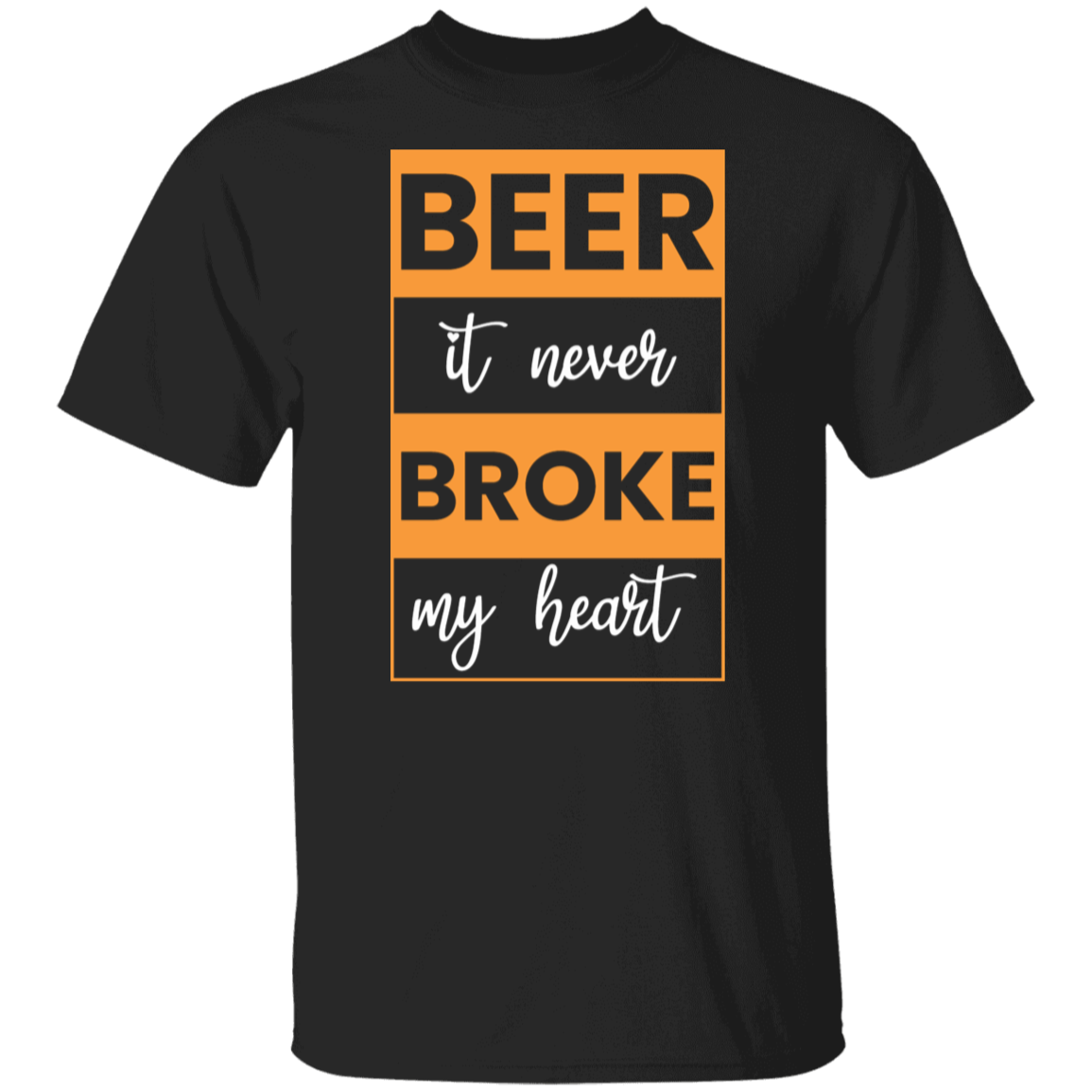 "Beer: It Never Broke My Heart" – Funny Beer Lover T-Shirt