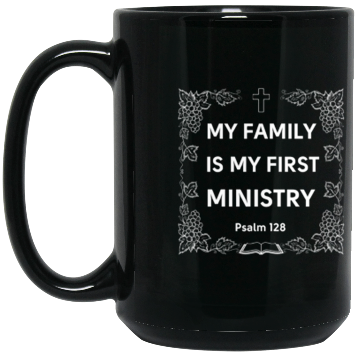 "My Family Is My First Ministry" Psalm 128 Mug: Perfect Gift for Christian Fathers & Husbands!