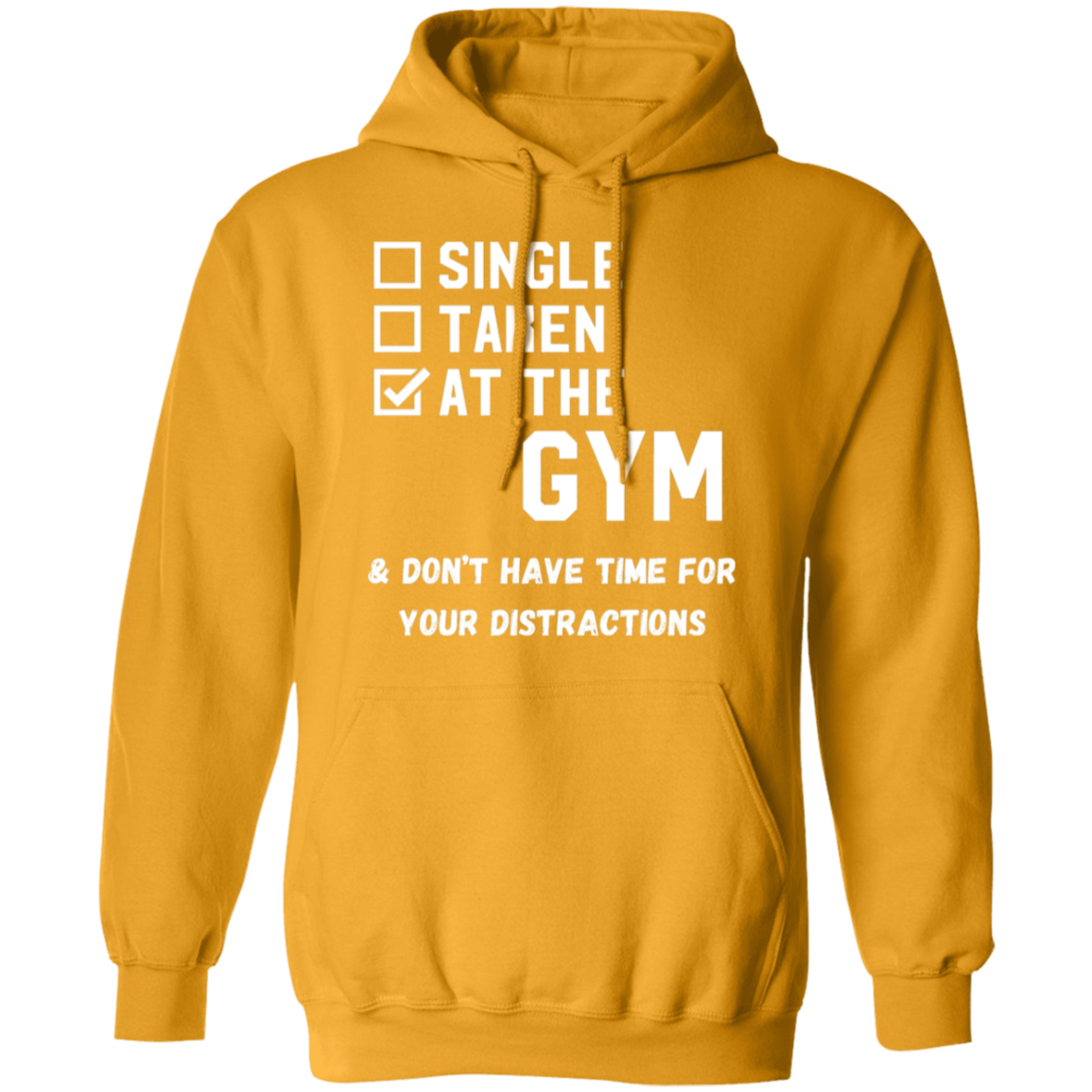 "Single. Taken. At The Gym & Don’t Have Time For Your Distractions" – Gym Hoodie for Fitness Lovers!