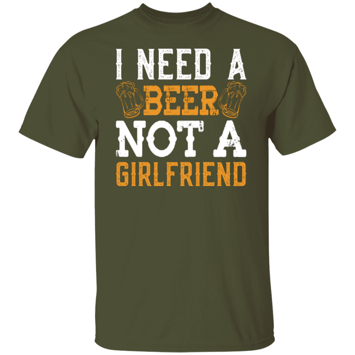 "I Need A Beer... Not A Girlfriend" – Funny Beer Lover's T-Shirt