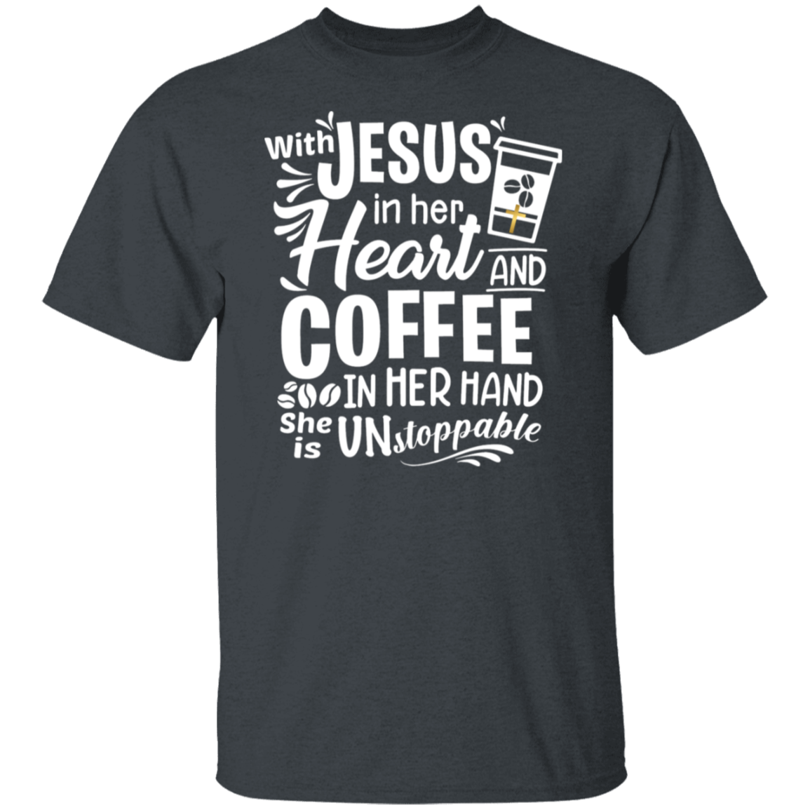 "With Jesus and Coffee" - Unstoppable Christian Woman T-Shirt
