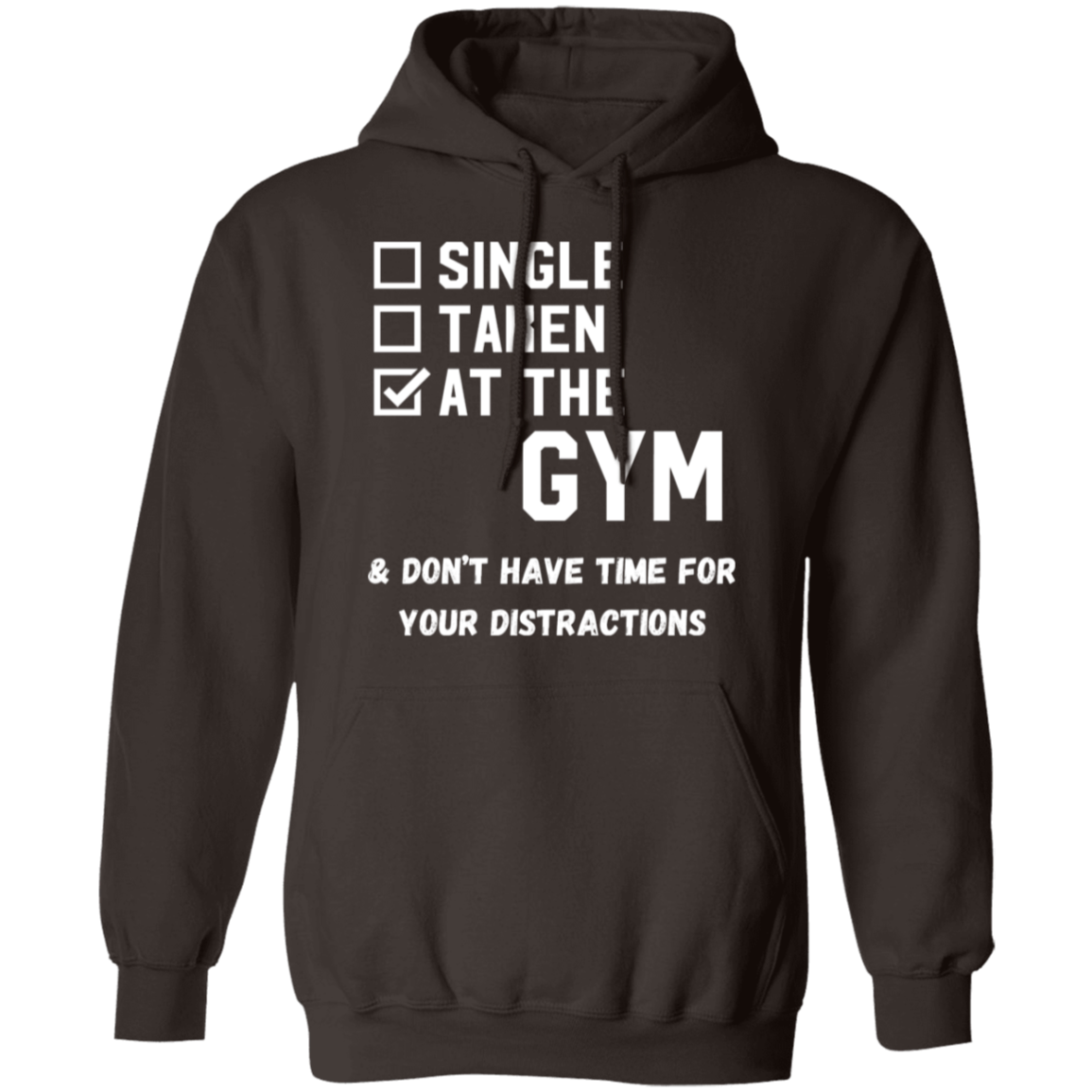 "Single. Taken. At The Gym & Don’t Have Time For Your Distractions" – Gym Hoodie for Fitness Lovers!