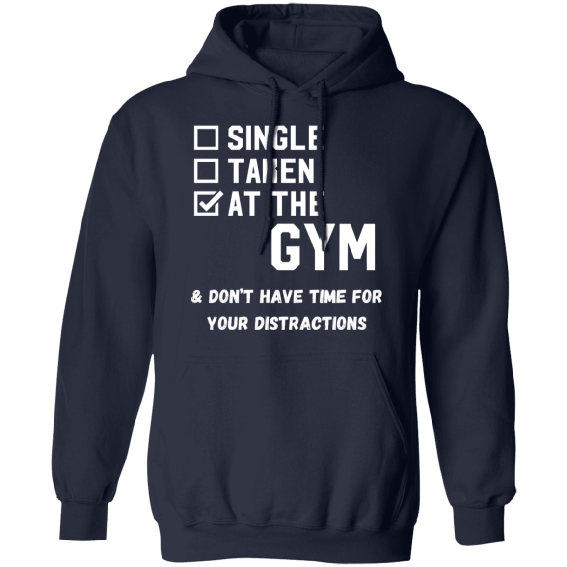 "Single. Taken. At The Gym & Don’t Have Time For Your Distractions" – Gym Hoodie for Fitness Lovers!