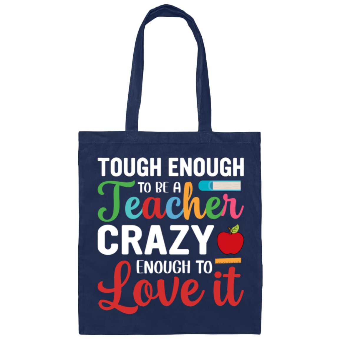 "Tough Enough to Be a Teacher, Crazy Enough to Love It" Inspiring Teacher Canvas Tote Bag
