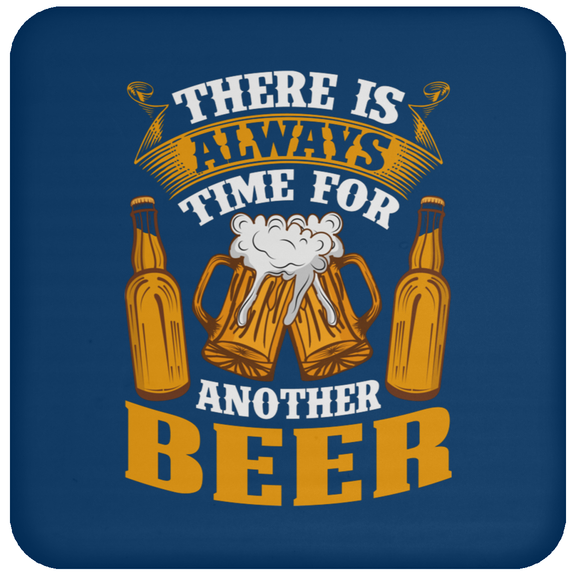 "There Is Always Time For Another Beer" Coaster – Perfect for Beer Lovers!